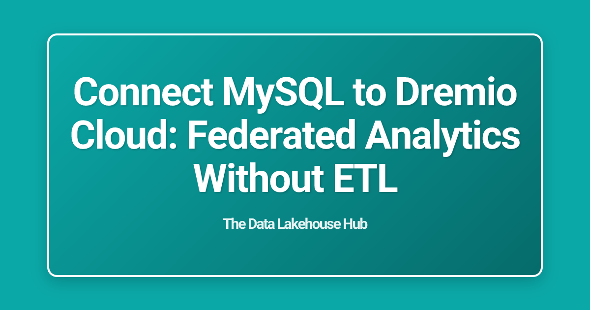Connect MySQL to Dremio Cloud: Federated Analytics Without ETL