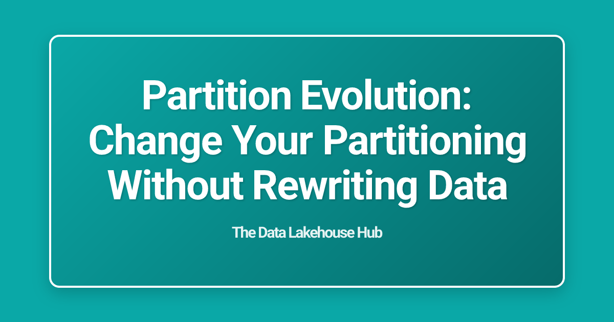 Partition Evolution: Change Your Partitioning Without Rewriting Data
